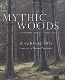 Mythic Woods: The World s Most Remarkable Forests