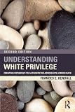Understanding White Privilege: Creating Pathways to Authentic Relationships Across Race Understanding White Privilege: Creating Pathways to Authentic Relationships Across Race