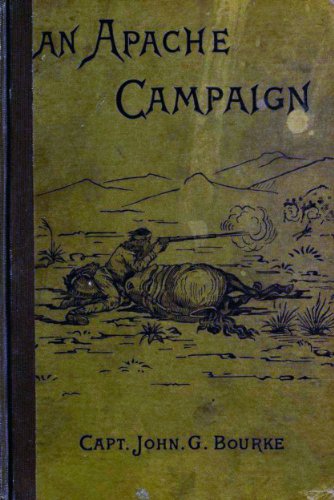 An Apache Campaign in the Sierra Madre. (With a Table of Contents And List of Illustrations that are Interactive)