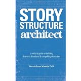 Story Structure Architect: A Writer's Guide to Building Dramatic Situations and Compelling Characters ~ Victoria Schmidt