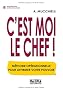C'est moi le chef ! : M�thode op�rationnelle pour affirmer votre pouvoir