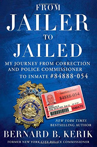 From Jailer to Jailed: My Journey from Correction and Police Commissioner to Inmate #84888-054