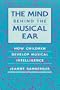 The Mind behind the Musical Ear: How Children Develop Musical Intelligence