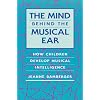 The Mind behind the Musical Ear: How Children Develop Musical Intelligence