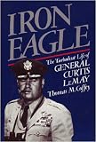 Iron Eagle: The Turbulent Life of General Curtis Lemay