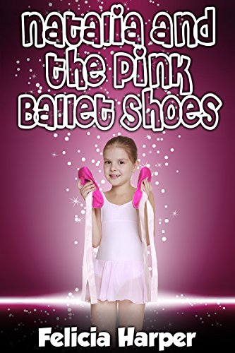 Books For Kids: Natalia and the Pink Ballet Shoes (KIDS FANTASY BOOKS #3) (Kids Books, Children's Books, Free Stories, Kids Fantasy Books, Kids Mystery ... Series Books For Kids Ages 4-6 6-8, 9-12)