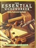 Essential Woodworker : Skills, Tools and Methods