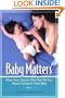 Baby Matters, What Your Doctor May Not Tell You About Caring for Your Baby