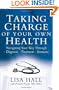 Taking Charge of Your Own Health: Navigating Your Way Through *Diagnosis *Treatment *Insurance *And More