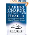 Taking Charge of Your Own Health: Navigating Your Way Through *Diagnosis *Treatment *Insurance *And... by Lisa Hall
