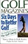 Six Days to Better Golf: The Secrets of Learning the Golf Swing