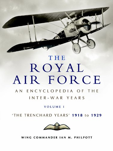 Royal Air Force 1918 to 1939: An Encyclopaedia of the RAF between the Two World Wars -  Volume I - 1918 to 1929.