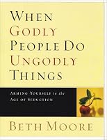 When Godly People Do Ungodly Things: Arming Yourself in the Age of Seduction