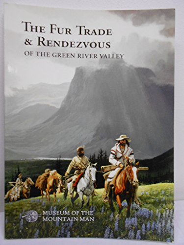 The Fur Trade & Rendezvous of the Green River Valley (Museum of the Mountain Man)