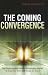 Coming Convergence: The Surprising Ways Diverse Technologies Interact to Shape Our World and Change the Future