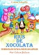 Contes Infantils: RIUS DE XOCOLATA. Un Meravell�s Viatge al Pa�s de les Llepolies.