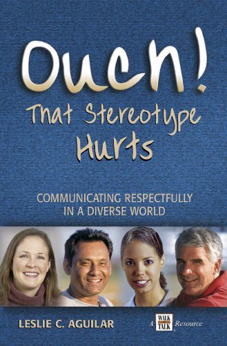 Ouch! That Stereotype Hurts... Communicating Respectfully in a Diverse World