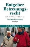 Ratgeber Betreuungsrecht: Hilfe f�r Betreute und Betreuer - Walter Zimmermann