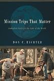 Mission Trips That Matter: Embodied Faith for the Sake of the World