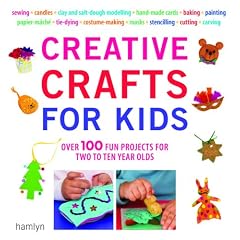 Creative Crafts for Kids: Over 100 Fun Projects for Two to Ten Year Olds