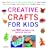 Creative Crafts for Kids: Over 100 Fun Projects for Two to Ten Year Olds