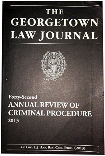 The Georgetown Law Journal Forty-second Annual Review of Criminal Procedure 2013