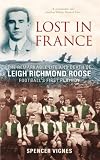 Books : Lost in France: The Remarkable Life and Death of Leigh Richmond Roose, Football's First Play Boy