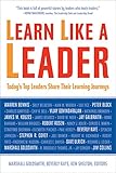 Learn like a leader : today's top leaders share their learning journeys