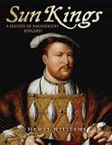 The Sun Kings: A History of Magnificent Kingship