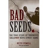 Bad Seeds: The True Story of Toronto's Galloway Boys Street Gangby Betsy Powell