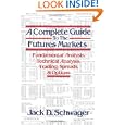 A Complete Guide to the Futures Markets: Fundamental Analysis, Technical Analysis, Trading, Spreads, and Options by Jack D. Schwager