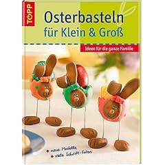 Osterbasteln f�r Klein & Gro�. Ideen f�r die ganze Familie - neue Modelle, viele Schritt-Fotos