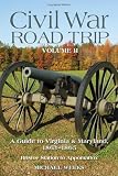 Civil War Road Trip, Volume II: A Guide to Virginia and Maryland, 1863-1865 (Vol. 2)