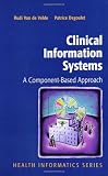 Clinical Information Systems: A Component Based Approach Clinical Information Systems: A Component Based Approach