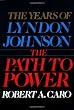The Years of Lyndon Johnson: The Path to Power