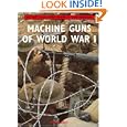 Machine Guns of World War I: Live Firing Classic Military Weapons in Colour Photographs