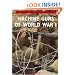 Machine Guns of World War I: Live Firing Classic Military Weapons in Colour Photographs