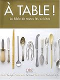 Revue Editions Générales First  / A table ! : La bible de toutes les cuisines