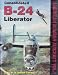 Consolidated B-24 Liberator (American Bomber Aircraft, Vol. 1)