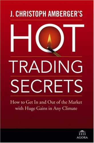 J. Christoph Amberger's Hot Trading Secrets: How to Get In and Out of the Market with Huge Gains in Any Climate J. Christoph Amberger's Hot Trading Secrets: How to Get In and Out of the Market with Huge Gains in Any Climate