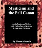 Mysticism and the Pali Canon: An Explanation and Critique of the Various Sects of Mysticism in Light of the Pali Canon