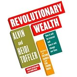 Revolutionary Wealth: How It Will Be Created and How It Will Change Our Lives