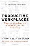 Productive Workplaces: Dignity, Meaning, and Community in the 21st Century
