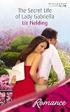 The Secret Life Of Lady Gabriella (Harlequin Romance)