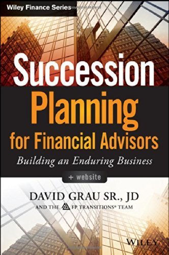 Succession Planning for Financial Advisors, + Website: Building an Enduring Business (Wiley Finance) 1st edition by Grau Sr., David (2014) Hardcover