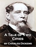 A Tale of Two Cities; A Story of the French Revolution - includes a new annotated bibliography on the works of Charles Dickens