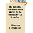 The Camp Fire Girls in the Maine Woods; Or, the Winnebagos Go Camping by Hildegarde Gertrude Frey