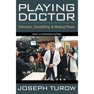 Playing Doctor: Television, Storytelling, and Medical Power Joseph Turow