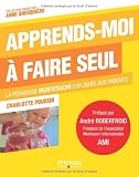 Apprends-moi � faire seul : La p�dagogie Montessori expliqu�e aux parents