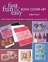 Fast, Fun & Easy Book Cover Art: Add a Quilted Fabric Touch to Binders, Scrapbooks, Journals & More (Fast, Fun & Easy)